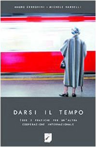 Beispielbild fr Darsi il tempo. Idee e pratiche per un'altra cooperazione internazionale zum Verkauf von medimops