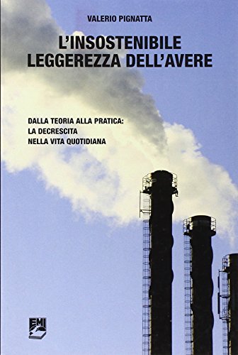 Beispielbild fr L'insostenibile leggerezza dell'avere. Dalla teoria alla pratica: la decrescita nella vita quotidiana zum Verkauf von medimops