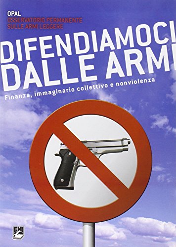 Difendiamoci dalle armi. Finanza, immaginario collettivo e nonviolenza (Paperback)