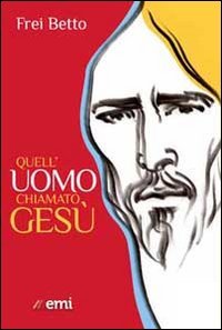 Quell'uomo chiamato GesÃ¹ (9788830719668) by Betto (Frei)