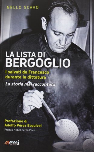 Imagen de archivo de La lista di Bergoglio. I salvati da Francesco durante la dittatura. La storia mai raccontata Scavo, Nello and Prez Esquivel, Adolfo a la venta por Librisline