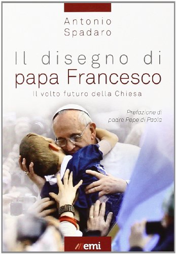 9788830721531: Il disegno di papa Francesco. Il volto futuro della Chiesa