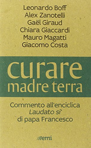 Stock image for Curare madre terra. Commenti all'enciclica Laudato si' di papa Francesco for sale by Revaluation Books