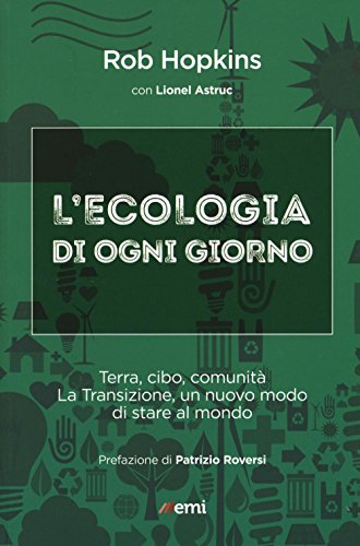 9788830723474: L'ecologia di ogni giorno. Terra, cibo, comunit. La Transizione, un nuovo modo di stare al mondo (Emisferi)