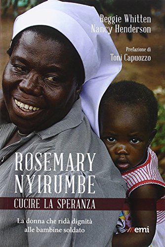 9788830723597: Rosemary Nyirumbe. Cucire la speranza. La donna che rid dignit alle bambine soldato
