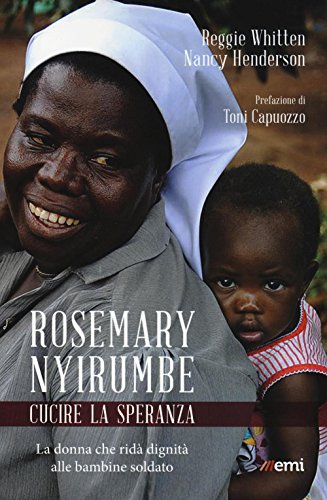 9788830723597: Rosemary Nyirumbe. Cucire la speranza. La donna che rid dignit alle bambine soldato