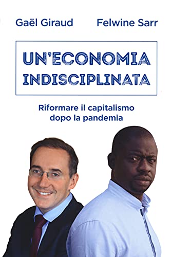 Beispielbild fr Un'economia Indisciplinata. Riformare Il Capitalismo Dopo La Pandemia zum Verkauf von libreriauniversitaria.it