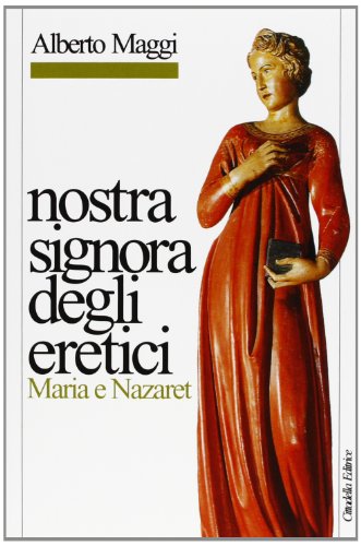 9788830802568: Nostra Signora degli eretici. Maria e Nazaret (Letture bibliche di Alberto Maggi)