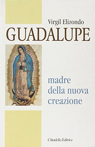 Guadalupe. Madre della nuova creazione (9788830806832) by Virgil Elizondo
