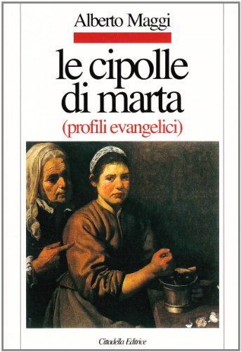 Beispielbild fr Le cipolle di Marta. Profili evangelici zum Verkauf von libreriauniversitaria.it
