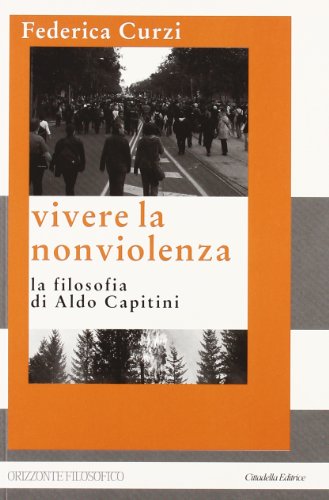 9788830807839: Vivere la nonviolenza. La filosofia di Aldo Capitini