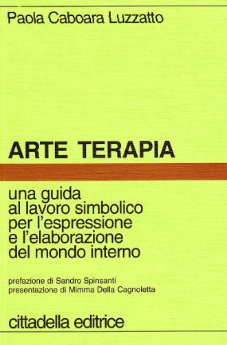 9788830809598: Arte terapia. Una guida al lavoro simbolico per l'espressione e l'elaborazione del mondo interno