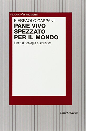 9788830811119: Pane vivo spezzato per il mondo. Linee di teologia eucaristica