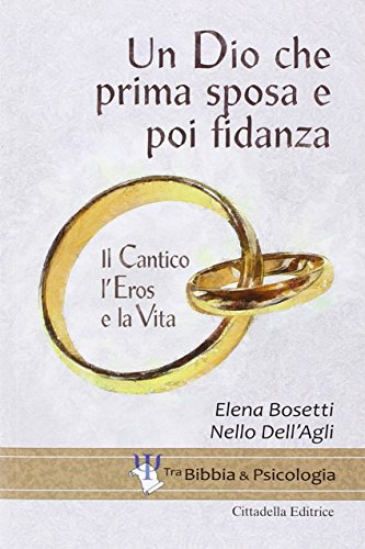 Imagen de archivo de Un Dio che prima sposa e poi fidanza. Il Cantico, l'Eros e la Vita a la venta por libreriauniversitaria.it