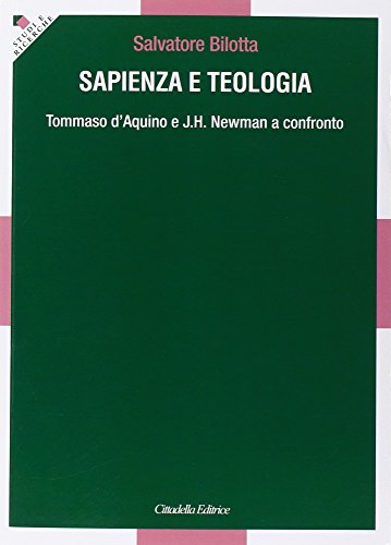 Beispielbild fr Sapienza e teologia : Tommaso d'Aquino e J.H. Newman a confronto. Studi e Ricerche - Sezione Teologica zum Verkauf von Antiquariaat Schot