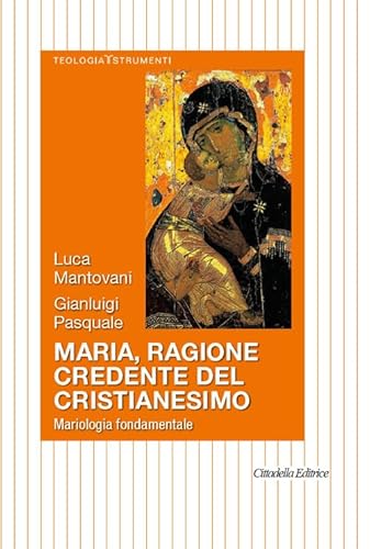 Stock image for Maria, ragione credente del cristianesimo. Mariologia fondamentale for sale by libreriauniversitaria.it
