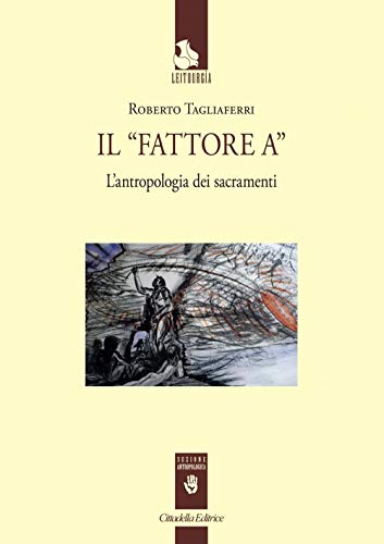 Stock image for Il Fattore A. L'antropologia dei sacramenti [Paperback] for sale by Brook Bookstore