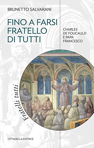 Beispielbild fr Fino a farsi fratello di tutti. Charles de Foucauld e papa Francesco zum Verkauf von medimops