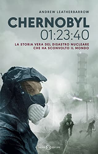 9788831003032: Chernobyl 01:23:40. La storia vera del disastro nucleare che ha sconvolto il mondo