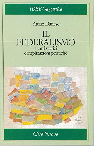 9788831101011: Il federalismo. Cenni storici e implicazioni politiche (Idee. Sociologia)