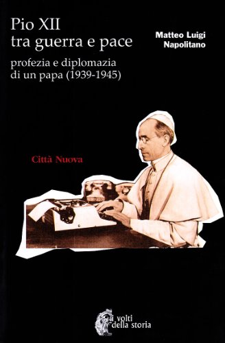 9788831103367: Pio XII tra guerra e pace. Profezia e diplomazia di un papa (1939-1945)