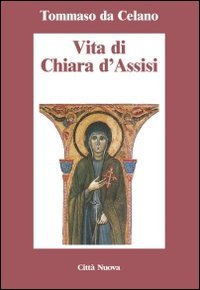 Beispielbild fr Vita di Chiara d'Assisi. Testamento, lettere, benedizioni di santa Chiara zum Verkauf von Ammareal
