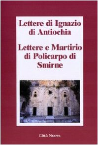 Imagen de archivo de Lettere di Ignazio di Antiochia. Lettere e martirio di Policarpo di Smirne a la venta por libreriauniversitaria.it