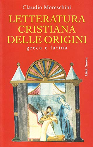 Letteratura cristiana delle origini. Greca e latina (9788831116275) by Claudio Moreschini