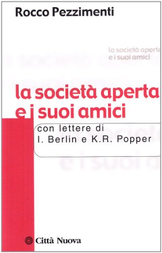 La societÃ: aperta e i suoi amici. Con lettere di I. Berlin e K. R. Popper (9788831124423) by Rocco Pezzimenti