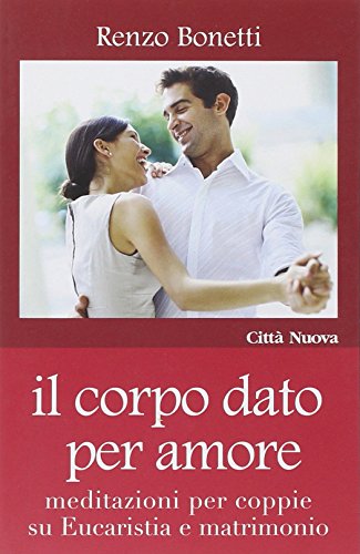 Beispielbild fr Il corpo dato per amore. Meditazioni per coppie su eucaristia e matrimonio zum Verkauf von Ammareal