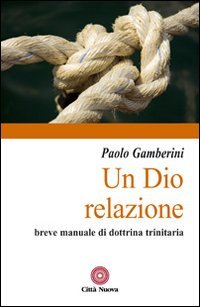 9788831132930: Un Dio relazione. Breve manuale di dottrina trinitaria