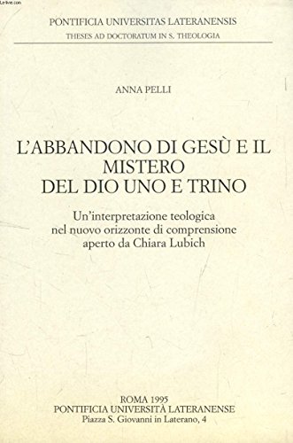 9788831133302: L'abbandono di Ges e il mistero del Dio uno e trino. Un'interpretazione teologica del nuovo orizzonte di comprensione aperto da Chiara Lubich