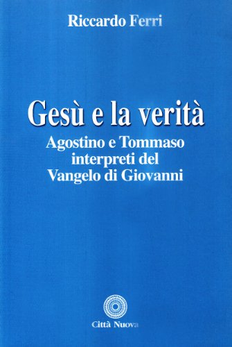 Beispielbild fr Ges e la verit. Agostino e Tommaso interpreti del Vangelo di Giovanni zum Verkauf von HPB Inc.