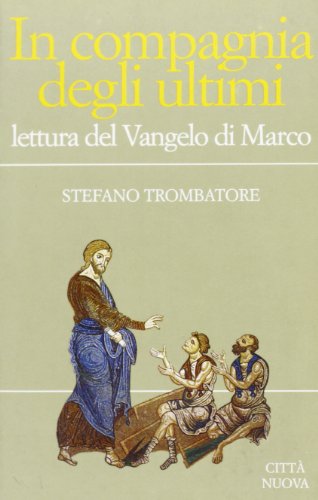 Stock image for In compagnia degli ultimi. Lettura del Vangelo di Marco. for sale by FIRENZELIBRI SRL