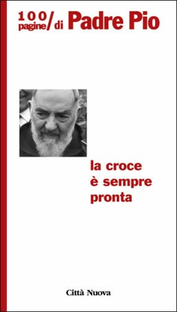 Beispielbild fr La croce  sempre pronta. 100 pagine di padre Pio (Cento pagine) zum Verkauf von medimops