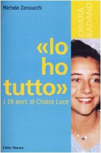 Beispielbild fr Io ho tutto. I diciotto anni di Chiara Luce zum Verkauf von medimops