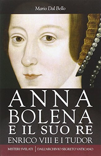 Imagen de archivo de Anna Bolena e il suo re. Enrico VIII e i Tudor a la venta por libreriauniversitaria.it