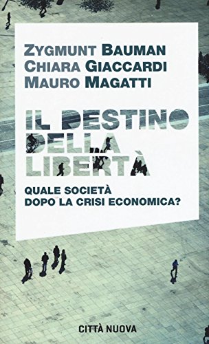 Stock image for Il destino della libert quale societ dopo la crisi economica? for sale by libreriauniversitaria.it