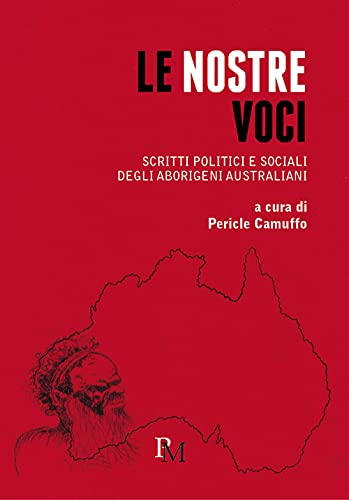 Stock image for Le nostre voci: Scritti politici e sociali degli aborigeni australiani (Italian Edition) for sale by Books Unplugged