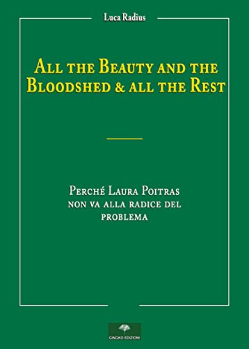 Beispielbild fr All the beauty and the bloodshed & all the rest. Perch Laura Poitras non va alla radice del problema zum Verkauf von libreriauniversitaria.it
