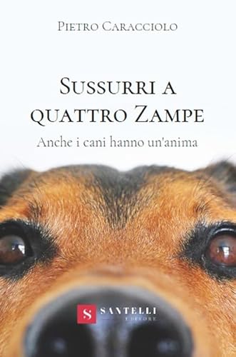 Stock image for Sussurri a quattro zampe. Anche i cani hanno un'anima for sale by libreriauniversitaria.it