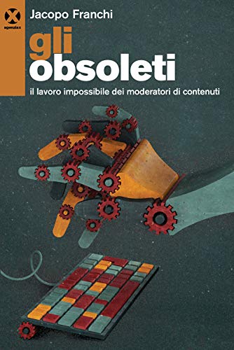 Beispielbild fr Gli obsoleti. Il lavoro impossibile dei moderatori di contenuti zum Verkauf von medimops