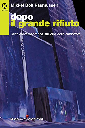 Stock image for Dopo il grande rifiuto. L'arte contemporanea sull'orlo della catastrofe [Paperback] for sale by Brook Bookstore