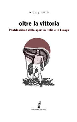Beispielbild fr Oltre la vittoria: L'antifascismo dello sport in Italia e in Europa (Erodotea) (Italian Edition) zum Verkauf von libreriauniversitaria.it