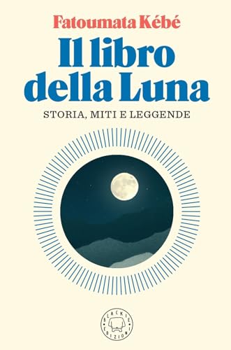 9788831321129: Il libro della Luna. Storia, miti e leggende