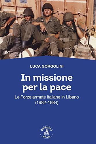 9788831365604: In missione per la pace. Le forze armate italiane in Libano (1982-1984)