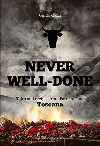 9788831403078: Never Well-Done: Tales and Recipes from Farm to Fork Toscana