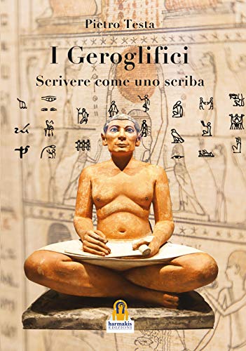 9788831427463: I geroglifici. Scrivere come uno scriba. Introduzione alla grammatica del medio egiziano