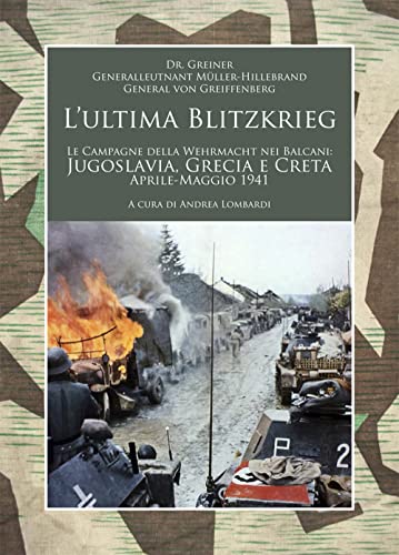 Stock image for L'ultima Blitzkrieg. Le campagne della Wehrmacht nei Balcani: Jugoslavia, Grecia e Creta, aprile-maggio 1941 for sale by Brook Bookstore