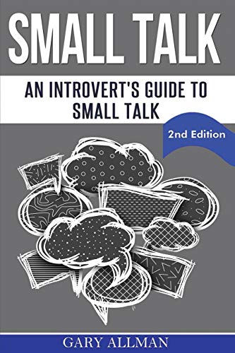 Imagen de archivo de Small Talk: An Introvert's Guide to Small Talk - Talk to Anyone & Be Instantly Likeable (Conversation) a la venta por Revaluation Books